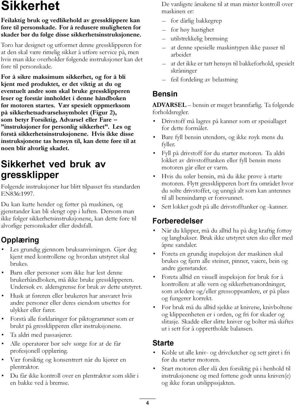 For å sikre maksimum sikkerhet, og for å bli kjent med produktet, er det viktig at du og eventuelt andre som skal bruke gressklipperen leser og forstår innholdet i denne håndboken før motoren startes.