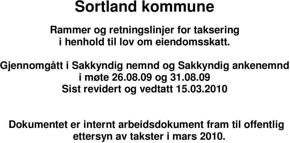Gjennomgått i Sakkyndig nemnd og Sakkyndig ankenemnd i møte 26.08.09 og 31.