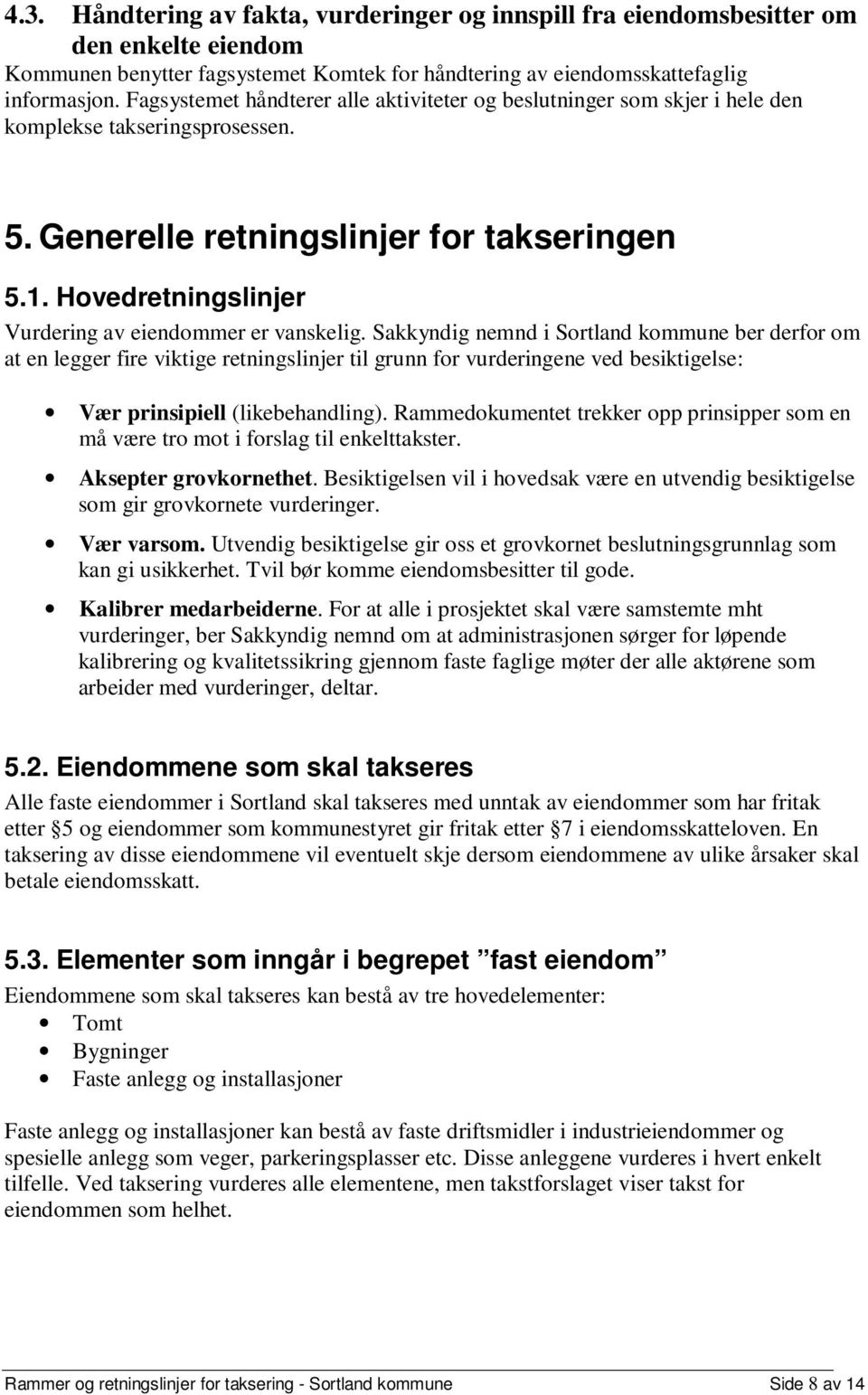 Hovedretningslinjer Vurdering av eiendommer er vanskelig.