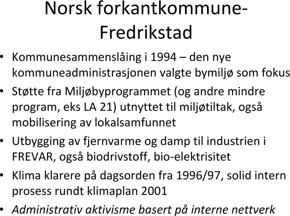 lokalsamfunnet Utbygging av fjernvarme og damp til industrien i FREVAR, også biodrivstoff, bio-elektrisitet Klima