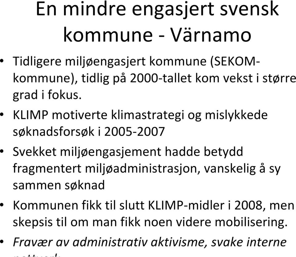 KLIMP motiverte klimastrategi og mislykkede søknadsforsøk i 2005-2007 Svekket miljøengasjement hadde betydd