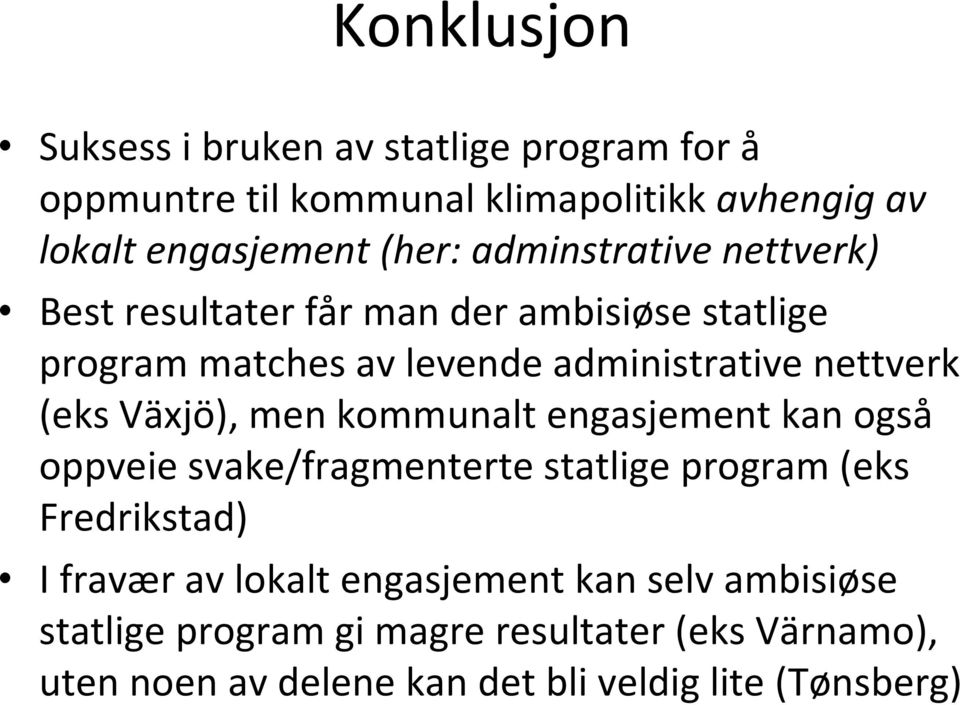 Växjö), men kommunalt engasjement kan også oppveie svake/fragmenterte statlige program (eks Fredrikstad) I fravær av lokalt