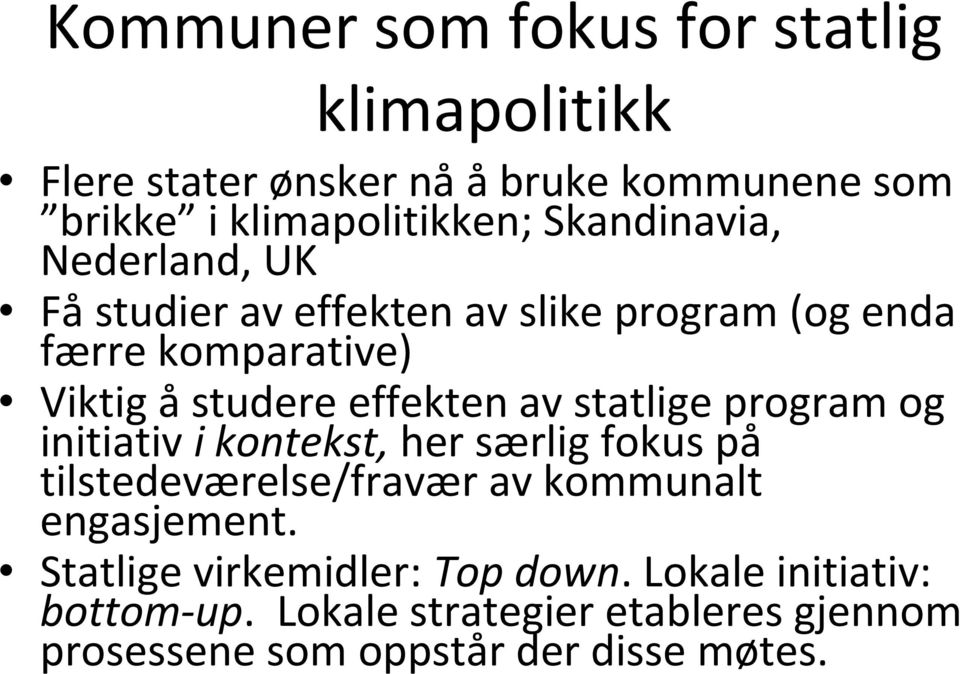 av statlige program og initiativ i kontekst, her særlig fokus på tilstedeværelse/fravær av kommunalt engasjement.