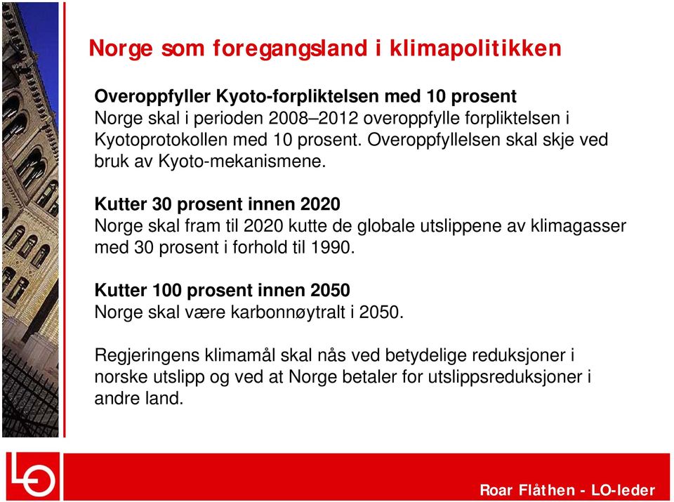 Kutter 30 prosent innen 2020 Norge skal fram til 2020 kutte de globale utslippene av klimagasser med 30 prosent i forhold til 1990.