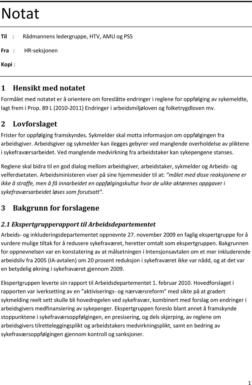 Sykmelder skal motta informasjon om oppfølgingen fra arbeidsgiver. Arbeidsgiver og sykmelder kan ilegges gebyrer ved manglende overholdelse av pliktene i sykefraværsarbeidet.