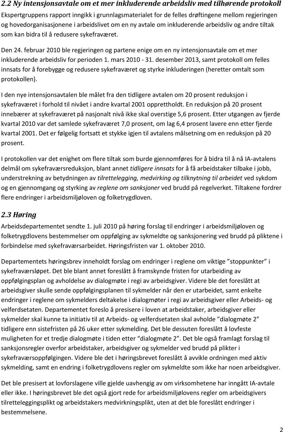 februar 2010 ble regjeringen og partene enige om en ny intensjonsavtale om et mer inkluderende arbeidsliv for perioden 1. mars 2010-31.