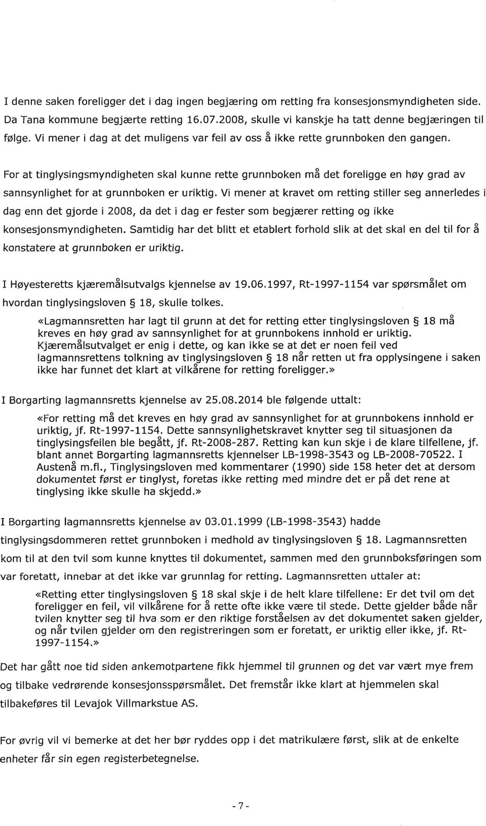 For at tinglysingsmyndigheten skal kunne rette grunnboken må det foreligge en høy grad av sannsynlighet for at grunnboken er uriktig.