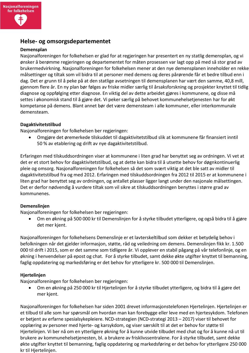 Nasjonalforeningen for folkehelsen mener at den nye demensplanen inneholder en rekke målsettinger og tiltak som vil bidra til at personer med demens og deres pårørende får et bedre tilbud enn i dag.