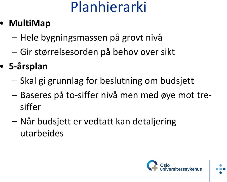 for beslutning om budsjett Baseres på to siffer nivå men med