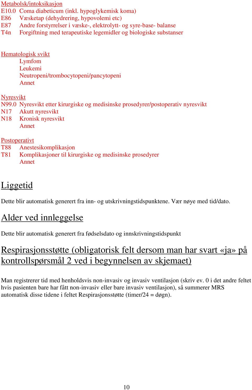 substanser Hematologisk svikt Lymfom Leukemi Neutropeni/trombocytopeni/pancytopeni Annet Nyresvikt N99.