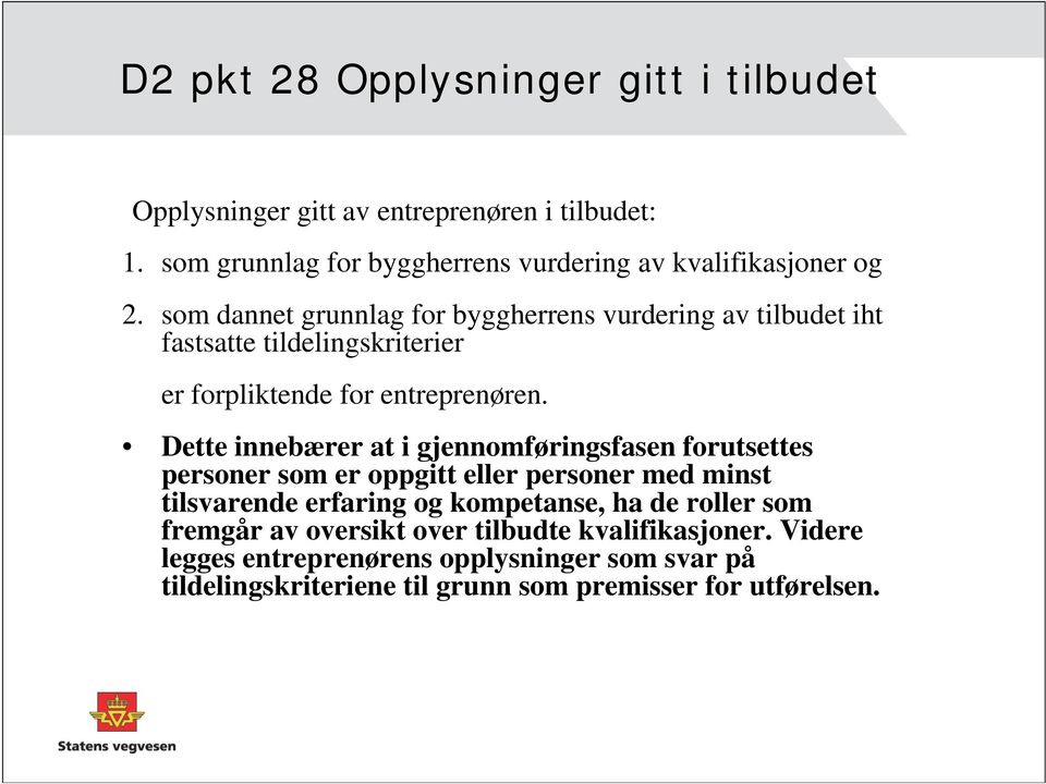 som dannet grunnlag for byggherrens vurdering av tilbudet iht fastsatte tildelingskriterier er forpliktende for entreprenøren.