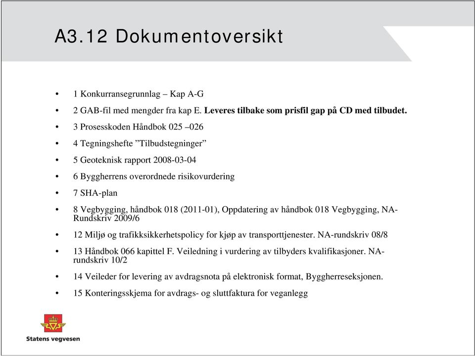 (2011-01), Oppdatering av håndbok 018 Vegbygging, NA- Rundskriv 2009/6 12 Miljø og trafikksikkerhetspolicy for kjøp av transporttjenester.