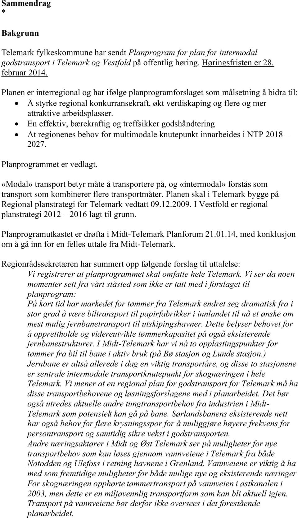 ! En effektiv, bærekraftig og treffsikker godshåndtering! At regionenes behov for multimodale knutepunkt innarbeides i NTP 2018 2027. Planprogrammet er vedlagt.