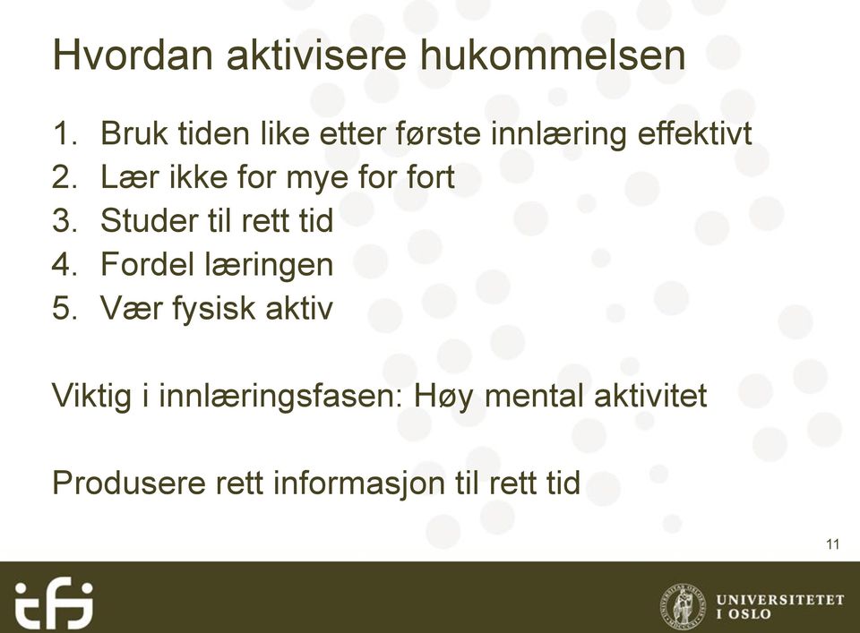 Lær ikke for mye for fort 3. Studer til rett tid 4.