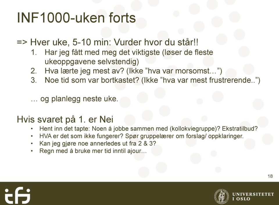 Noe tid som var bortkastet? (Ikke hva var mest frustrerende.. ) og planlegg neste uke. Hvis svaret på 1.