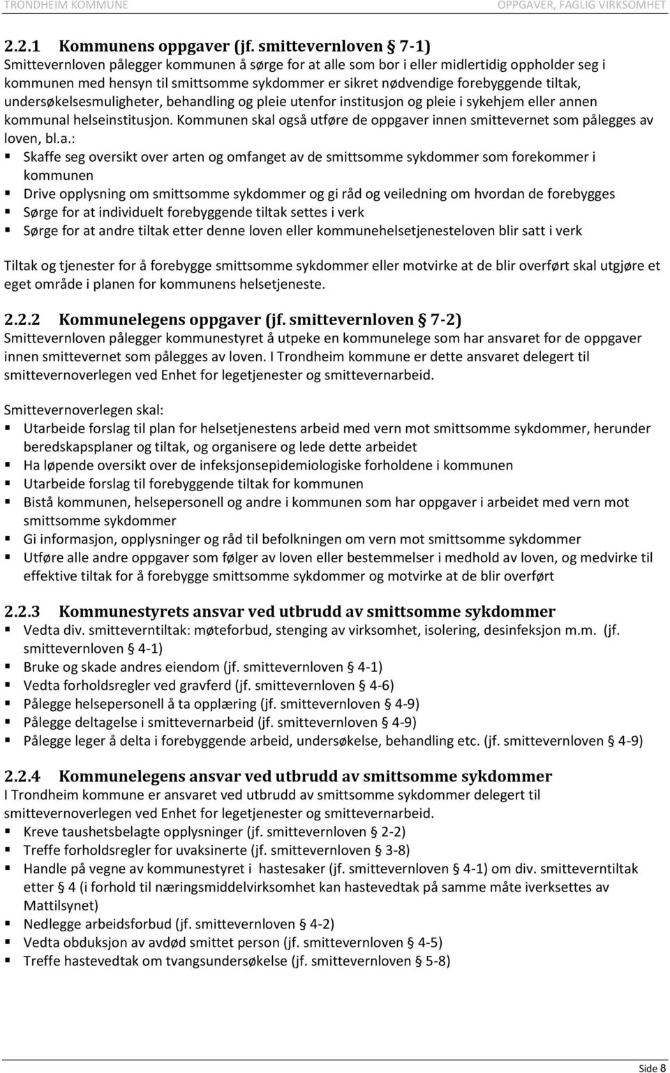 tiltak, undersøkelsesmuligheter, behandling og pleie utenfor institusjon og pleie i sykehjem eller annen kommunal helseinstitusjon.