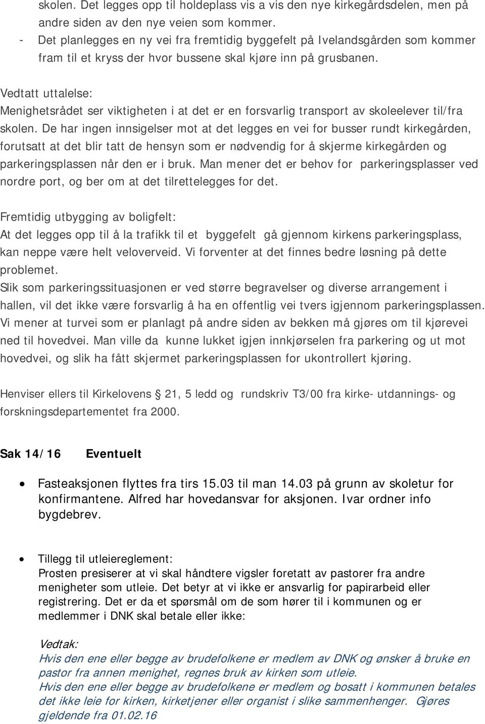 Vedtatt uttalelse: Menighetsrådet ser viktigheten i at det er en forsvarlig transport av skoleelever til/fra skolen.