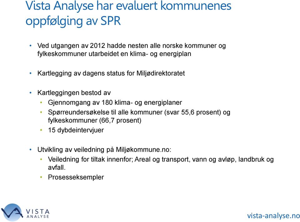 klima- og energiplaner Spørreundersøkelse til alle kommuner (svar 55,6 prosent) og fylkeskommuner (66,7 prosent) 15 dybdeintervjuer