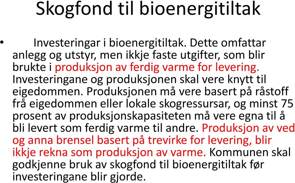 Investeringane og produksjonen skal vere knytt til eigedommen.