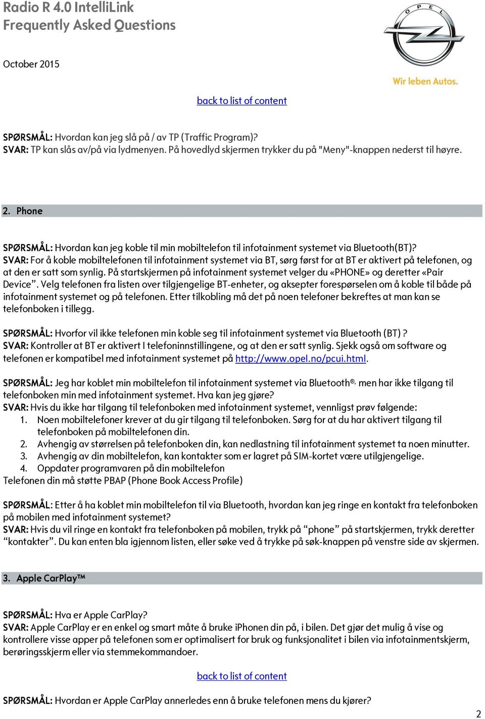 SVAR: For å koble mobiltelefonen til infotainment systemet via BT, sørg først for at BT er aktivert på telefonen, og at den er satt som synlig.