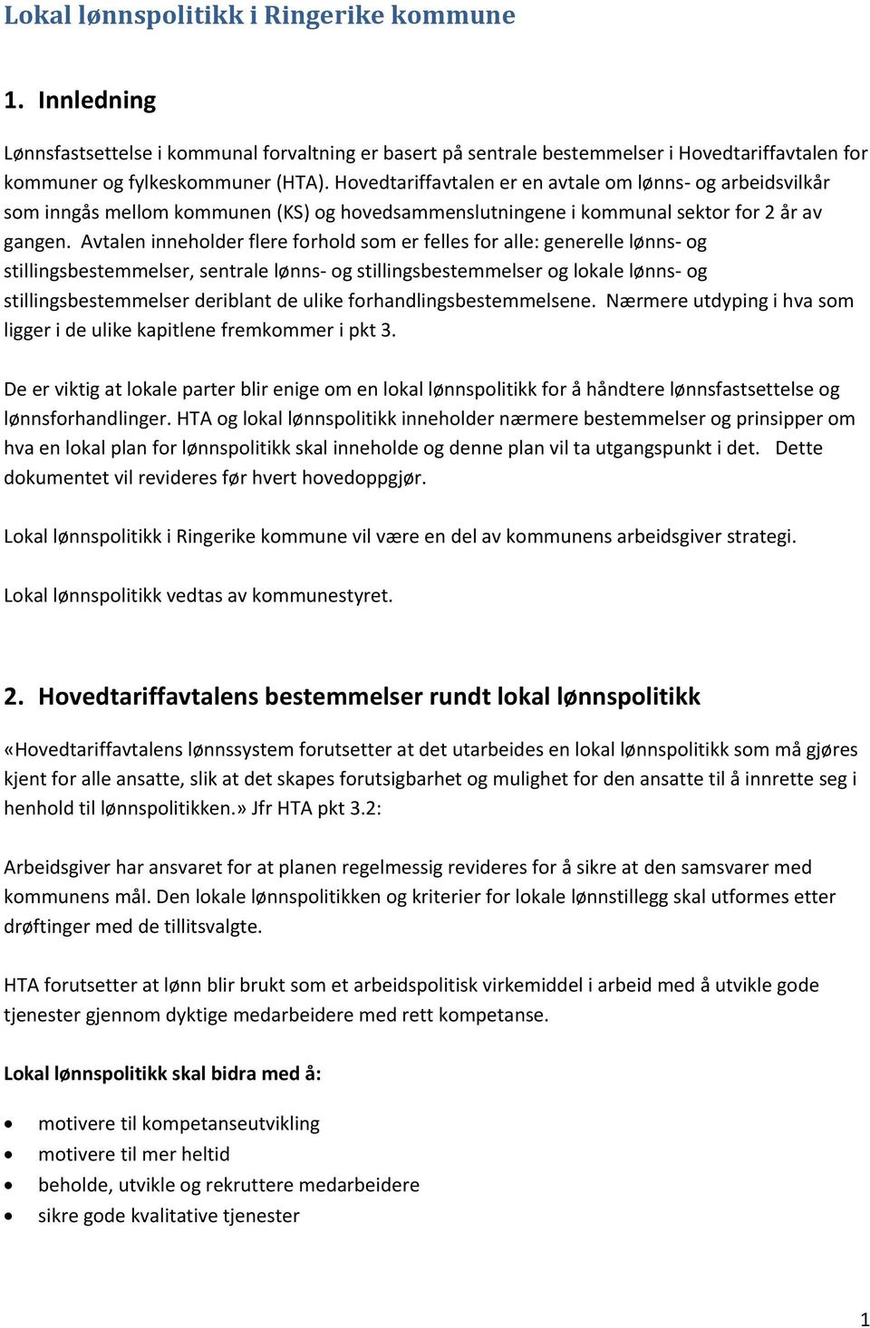 Avtalen inneholder flere forhold som er felles for alle: generelle lønns- og stillingsbestemmelser, sentrale lønns- og stillingsbestemmelser og lokale lønns- og stillingsbestemmelser deriblant de