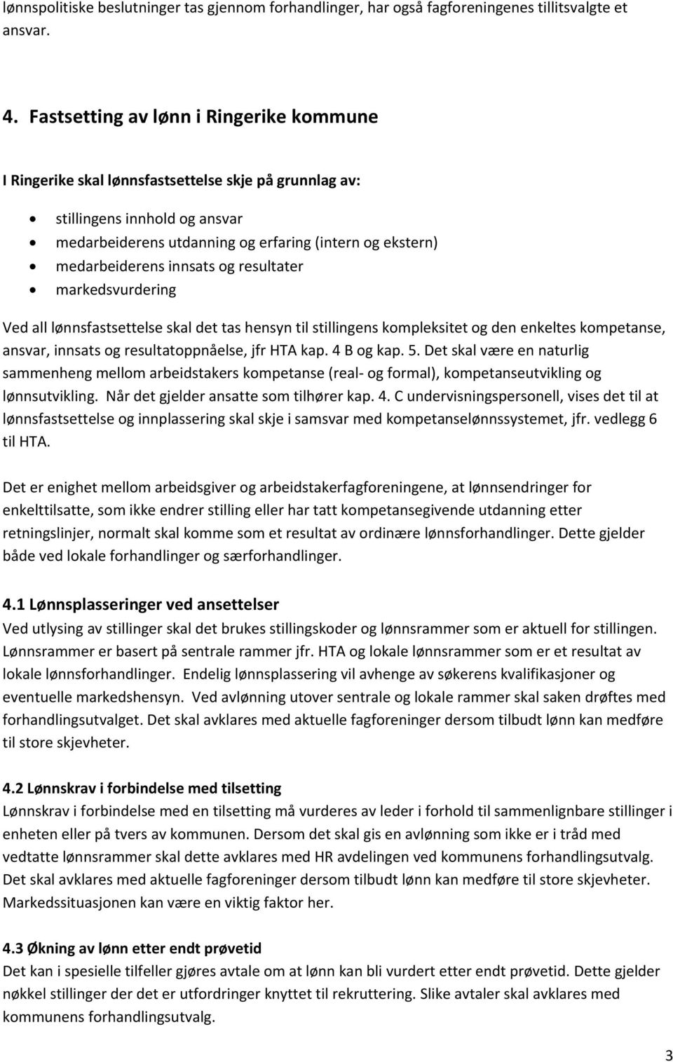 innsats og resultater markedsvurdering Ved all lønnsfastsettelse skal det tas hensyn til stillingens kompleksitet og den enkeltes kompetanse, ansvar, innsats og resultatoppnåelse, jfr HTA kap.