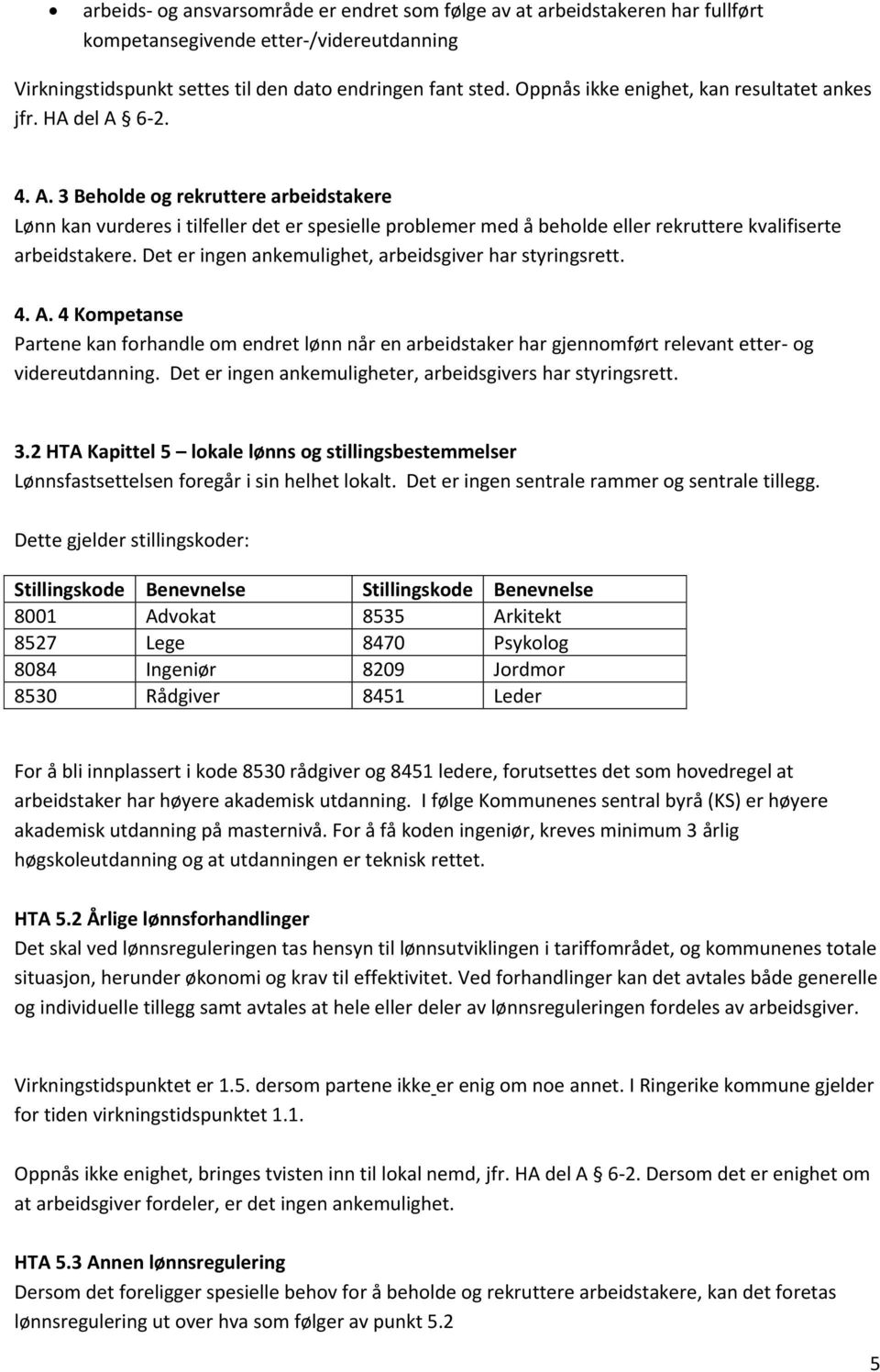 6-2. 4. A. 3 Beholde og rekruttere arbeidstakere Lønn kan vurderes i tilfeller det er spesielle problemer med å beholde eller rekruttere kvalifiserte arbeidstakere.