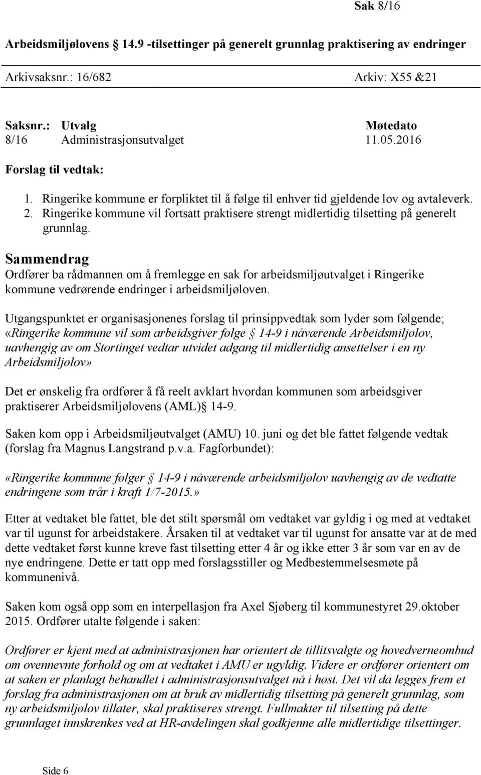 Ringerike kommune vil fortsatt praktisere strengt midlertidig tilsetting på generelt grunnlag.