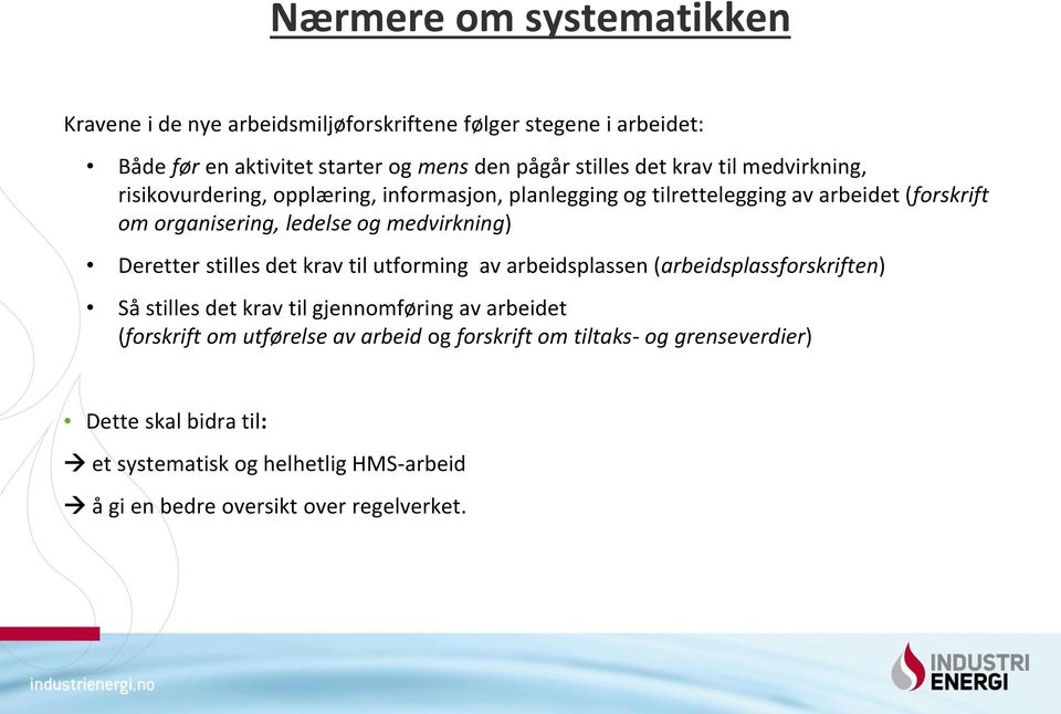 medvirkning) Deretter stilles det krav til utforming av arbeidsplassen (arbeidsplassforskriften) Så stilles det krav til gjennomføring av arbeidet