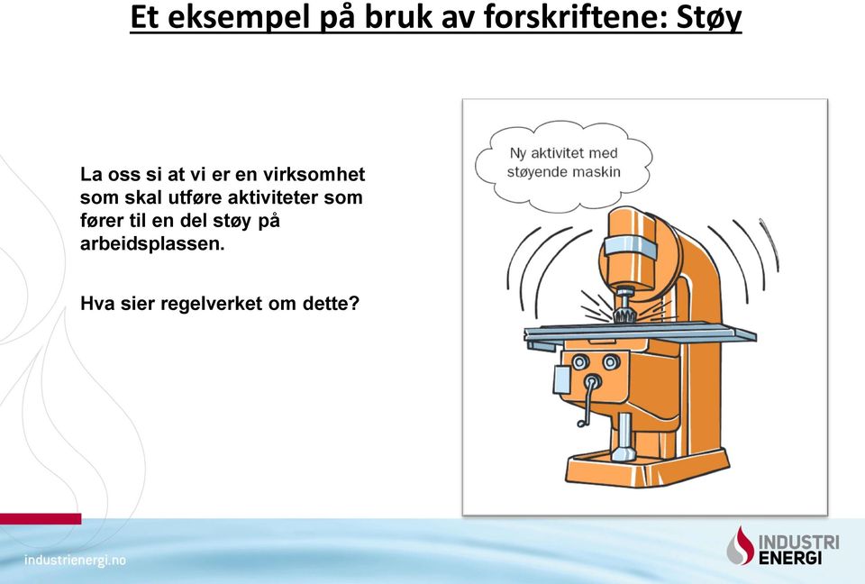 utføre aktiviteter som fører til en del støy