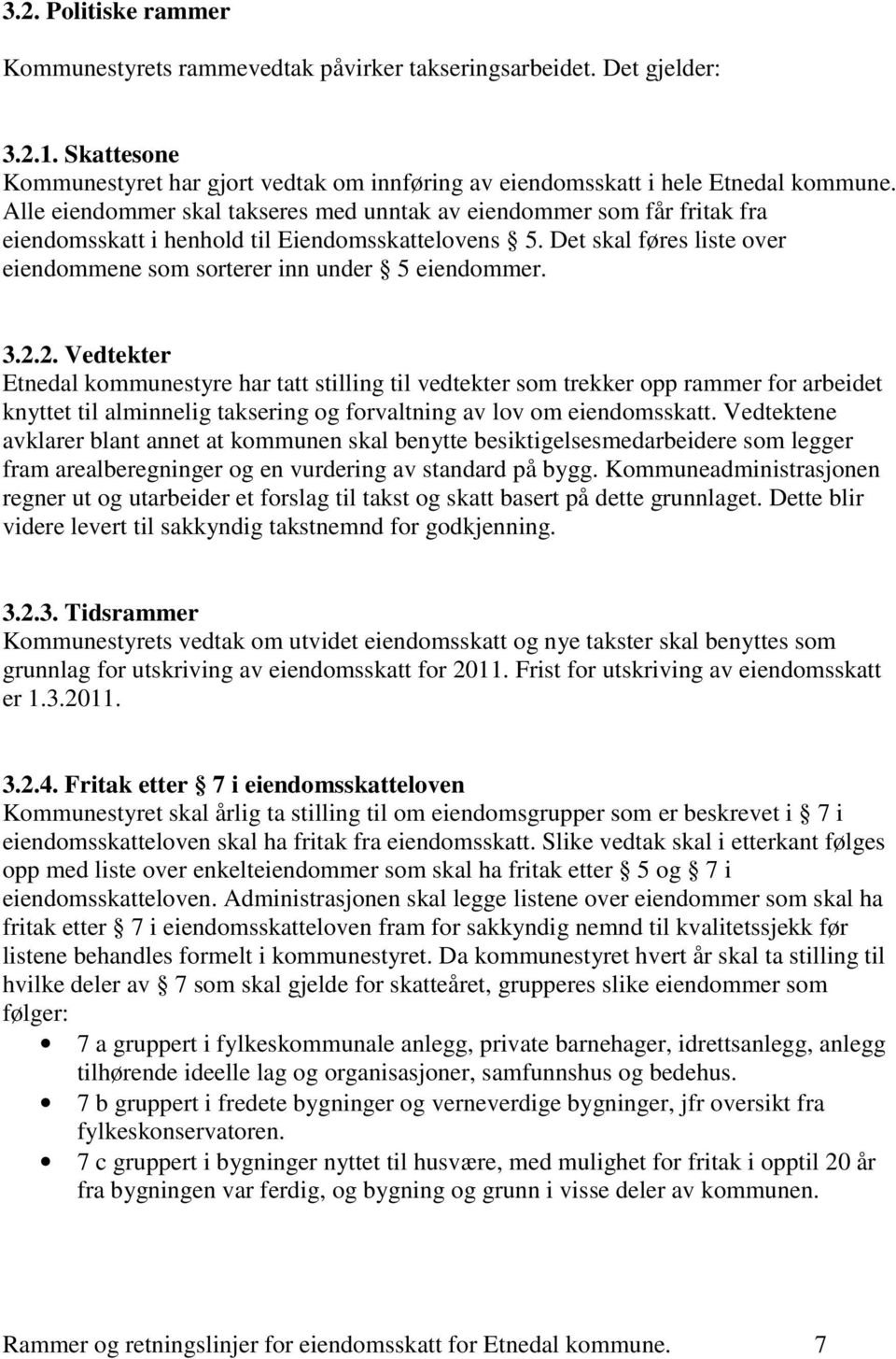 3.2.2. Vedtekter Etnedal kommunestyre har tatt stilling til vedtekter som trekker opp rammer for arbeidet knyttet til alminnelig taksering og forvaltning av lov om eiendomsskatt.