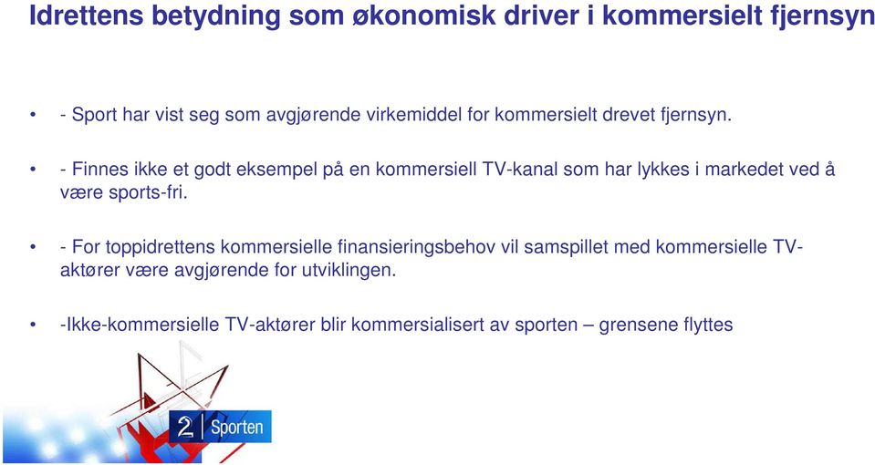 - Finnes ikke et godt eksempel på en kommersiell TV-kanal som har lykkes i markedet ved å være sports-fri.