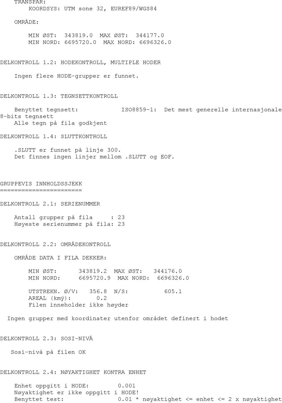 3: TEGNSETTKONTROLL Benyttet tegnsett: 8-bits tegnsett Alle tegn på fila godkjent ISO8859-1: Det mest generelle internasjonale DELKONTROLL 1.4: SLUTTKONTROLL.SLUTT er funnet på linje 3.