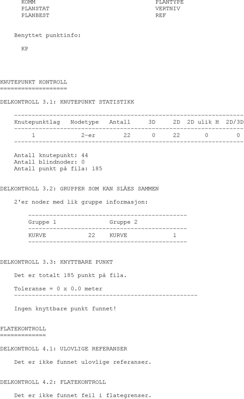 DELKONTROLL 3.2: GRUPPER SOM KAN SLÅES SAMMEN 2'er noder med lik gruppe informasjon: - Gruppe 1 Gruppe 2 - KURVE 22 KURVE 1 - DELKONTROLL 3.