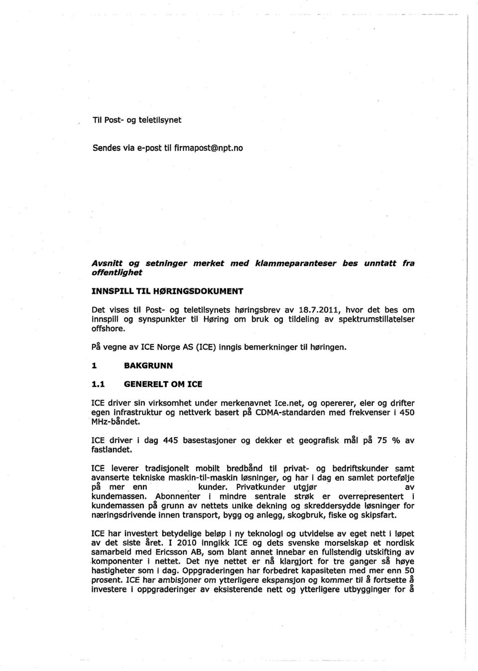 2011, hvor det bes om innspill og synspunkter til Høring om bruk og tildeling av spektrumstillatelser offshore. På vegne av ICE Norge AS (ICE) inngis bemerkninger til høringen. 1 BAKGRUNN 1.