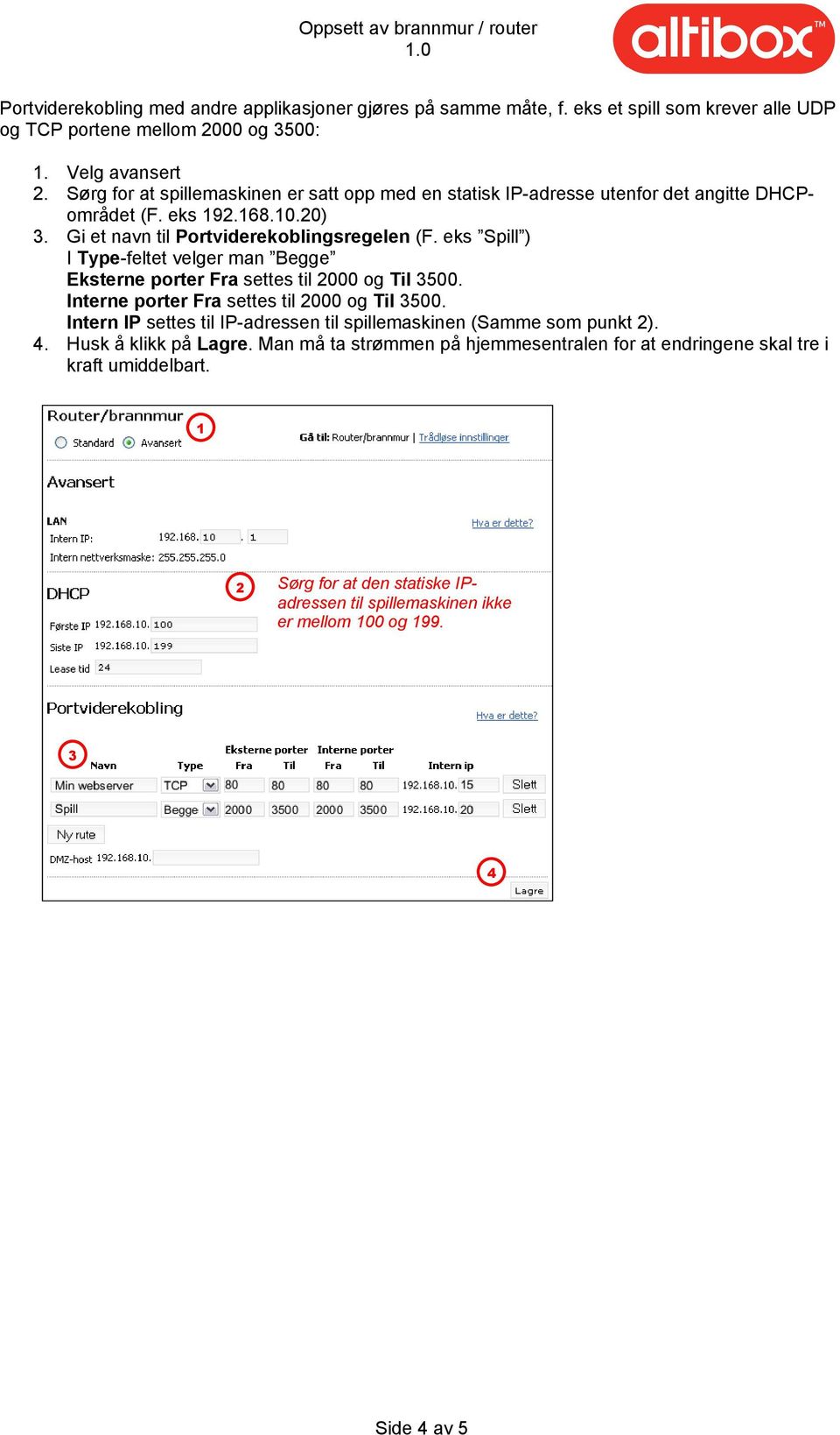 eks Spill ) I Type-feltet velger man Begge Eksterne porter Fra settes til 2000 og Til 500. Interne porter Fra settes til 2000 og Til 500.