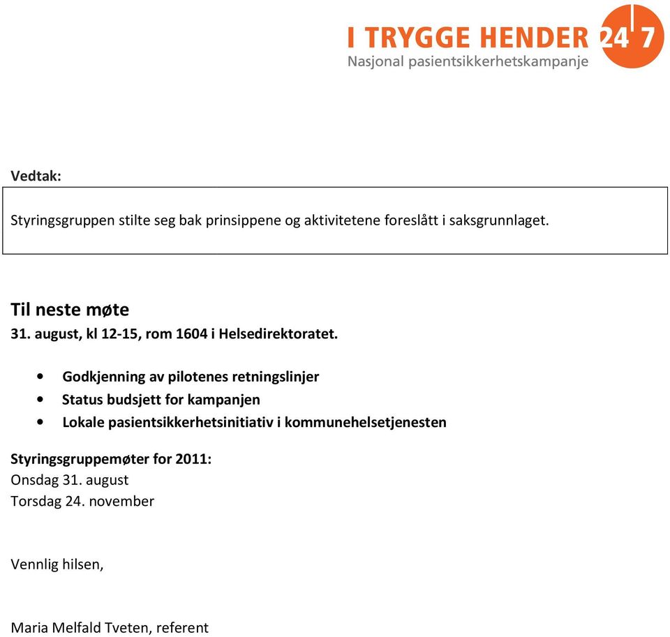 Godkjenning av pilotenes retningslinjer Status budsjett for kampanjen Lokale pasientsikkerhetsinitiativ