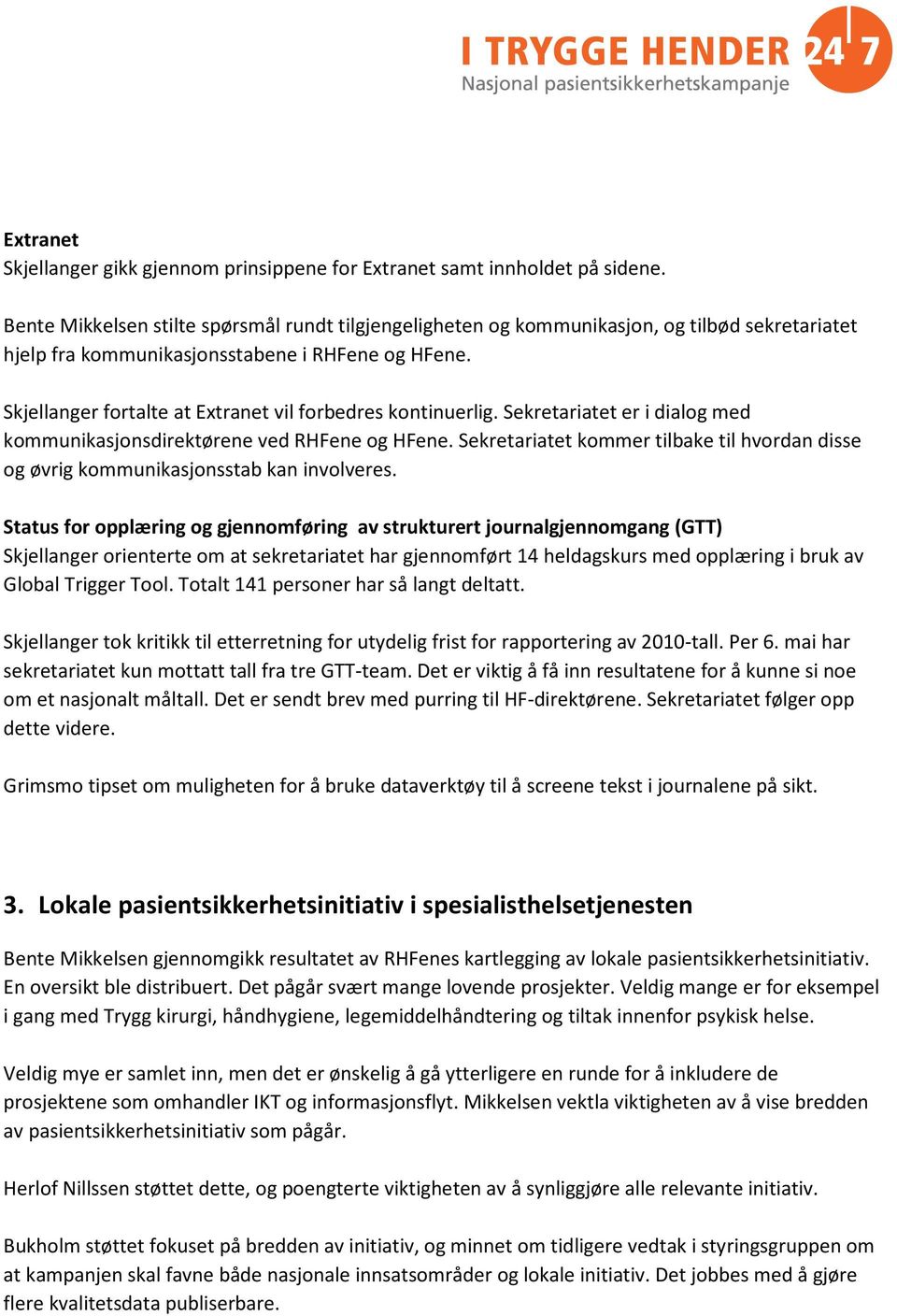 Skjellanger fortalte at Extranet vil forbedres kontinuerlig. Sekretariatet er i dialog med kommunikasjonsdirektørene ved RHFene og HFene.