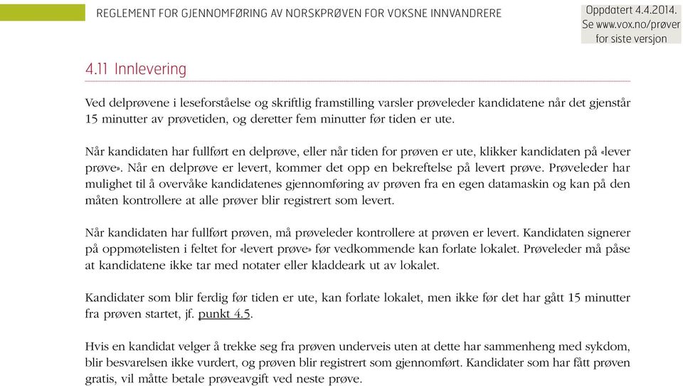 Prøveleder har mulighet til å overvåke kandidatenes gjennomføring av prøven fra en egen datamaskin og kan på den måten kontrollere at alle prøver blir registrert som levert.