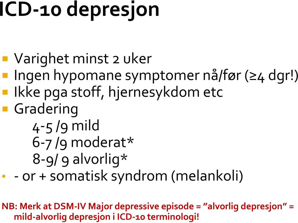 alvorlig* - or + somatisk syndrom (melankoli) NB: Merk at DSM-IV Major