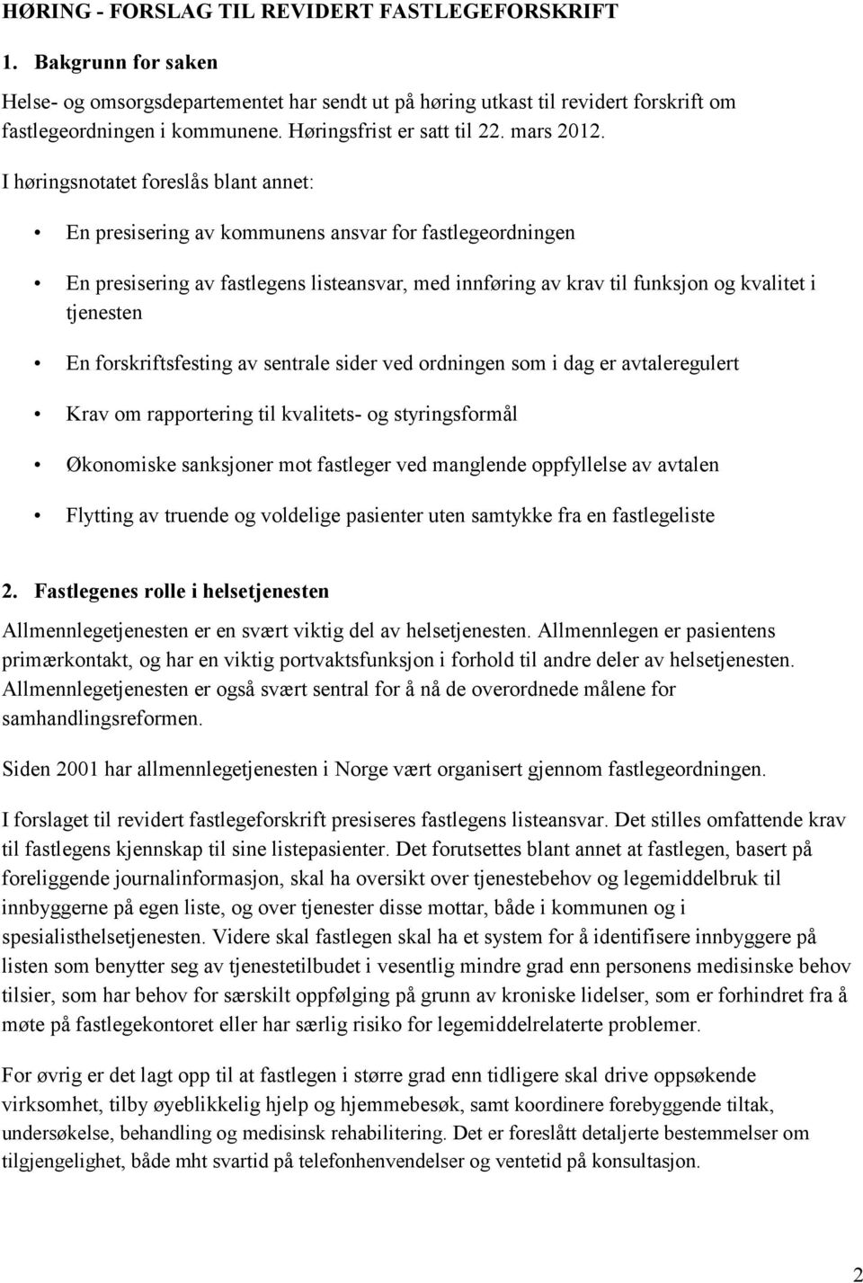 I høringsnotatet foreslås blant annet: En presisering av kommunens ansvar for fastlegeordningen En presisering av fastlegens listeansvar, med innføring av krav til funksjon og kvalitet i tjenesten En