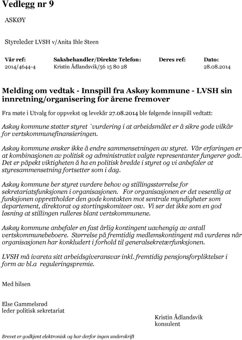 2014 ble følgende innspill vedtatt: Askøy kommune støtter styret `vurdering i at arbeidsmålet er å sikre gode vilkår for vertskommunefinansieringen.