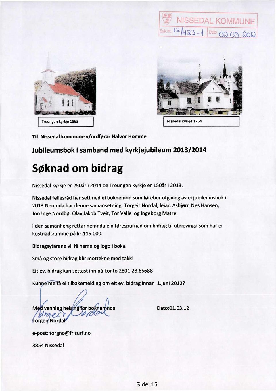 Treungen kyrkje er 15Oår i 2013. Nissedal fellesråd har sett ned ei boknemnd som forebur utgiving av ei jubileumsbok i 2013.