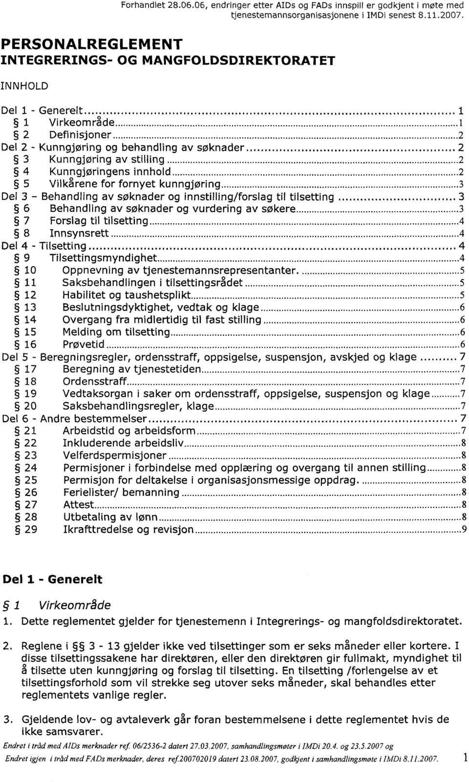 - Behandling av søknader og innstilling/forslag til tilsetting 3 6 Behandling av søknader og vurdering av søkere 3 7 Forslag til tilsetting 4 8 Innsynsrett 4 Del 4 - Tilsetting 4 9