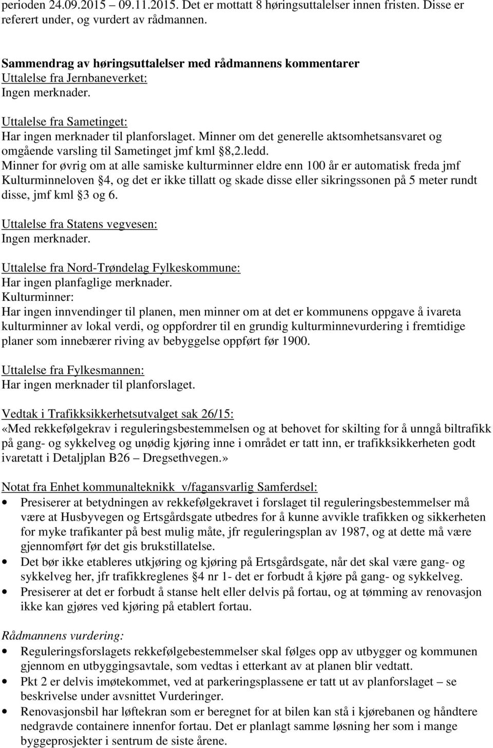 Minner om det generelle aktsomhetsansvaret og omgående varsling til Sametinget jmf kml 8,2.ledd.