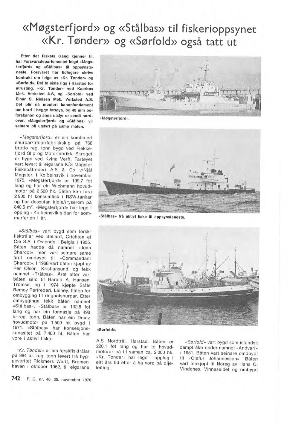 A. i Ostende i Begia i 1955. Båten hadde då namnet «Jean Charcot», men vart seinare same året omdøypt ti «Commandant Charcot». 1968 vart båten kjøpt av Per Osen, Kristiansund, og fekk namnet «Tråbas».