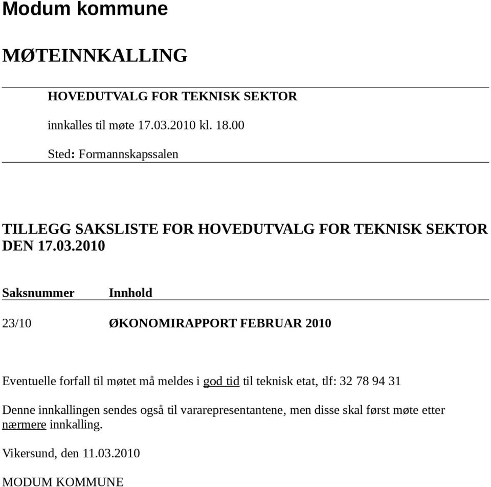 2010 Saksnummer Innhold 23/10 ØKONOMIRAPPORT FEBRUAR 2010 Eventuelle forfall til møtet må meldes i god tid til teknisk