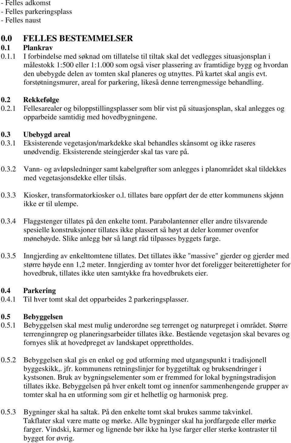 forstøtningsmurer, areal for parkering, likeså denne terrengmessige behandling. 0.2 