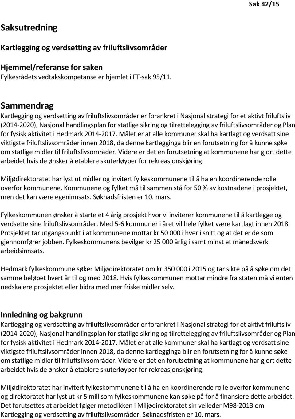 friluftslivsområder og Plan for fysisk aktivitet i Hedmark 2014-2017.