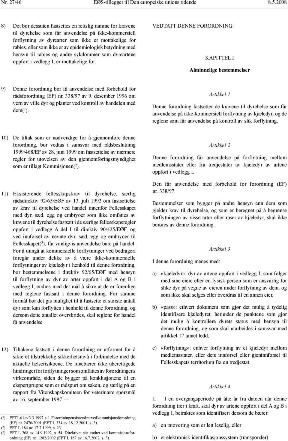 av epidemiologisk betydning med hensyn til rabies og andre sykdommer som dyreartene oppført i vedlegg I, er mottakelige for.